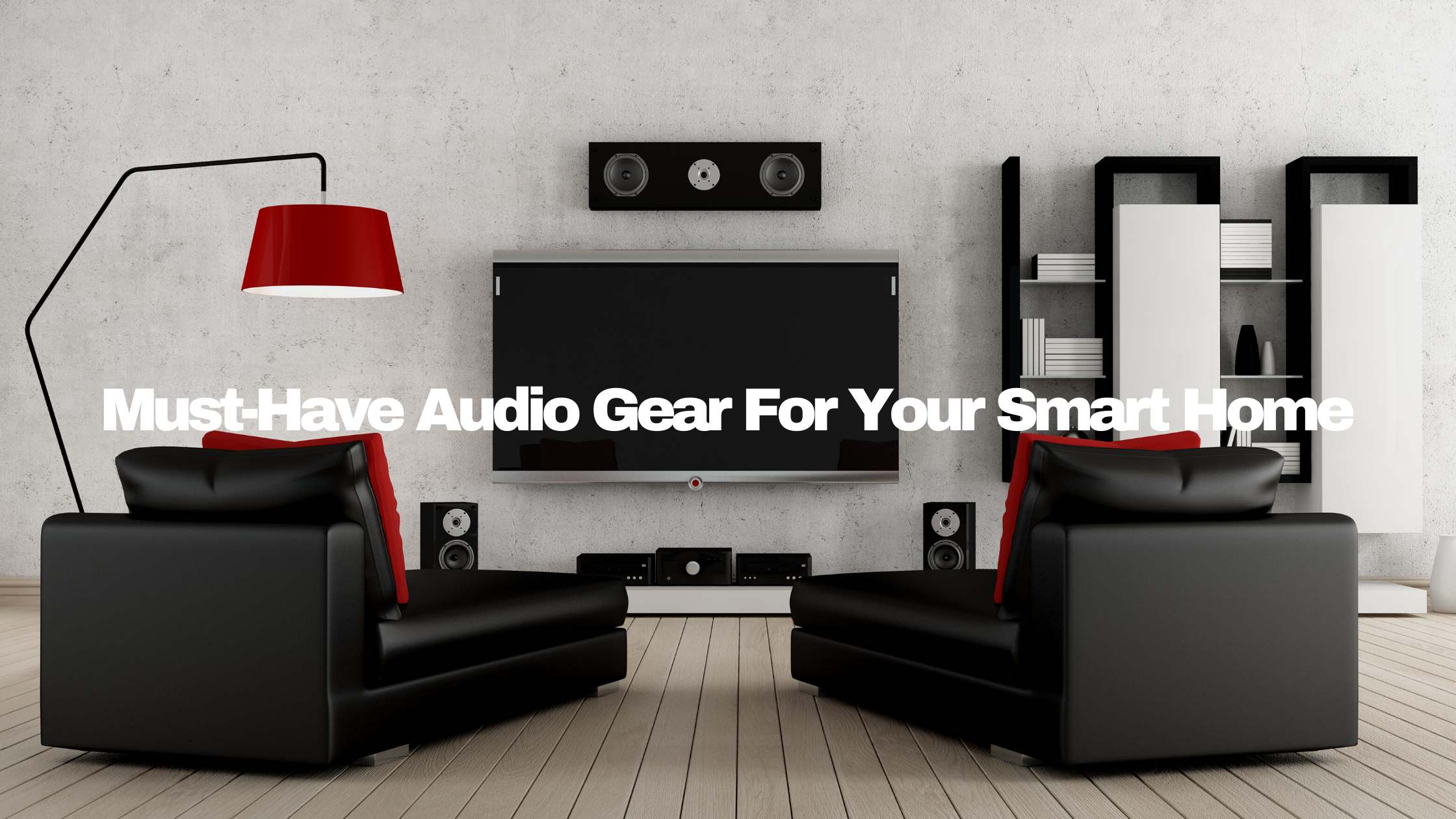 Must-Have Audio Gear For Your Smart Home - Make Your Ears Happy Without Breaking The Bank!